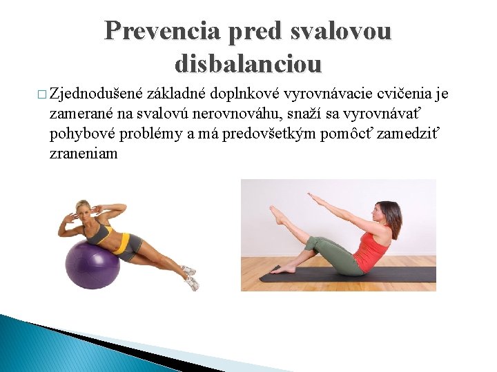 Prevencia pred svalovou disbalanciou � Zjednodušené základné doplnkové vyrovnávacie cvičenia je zamerané na svalovú