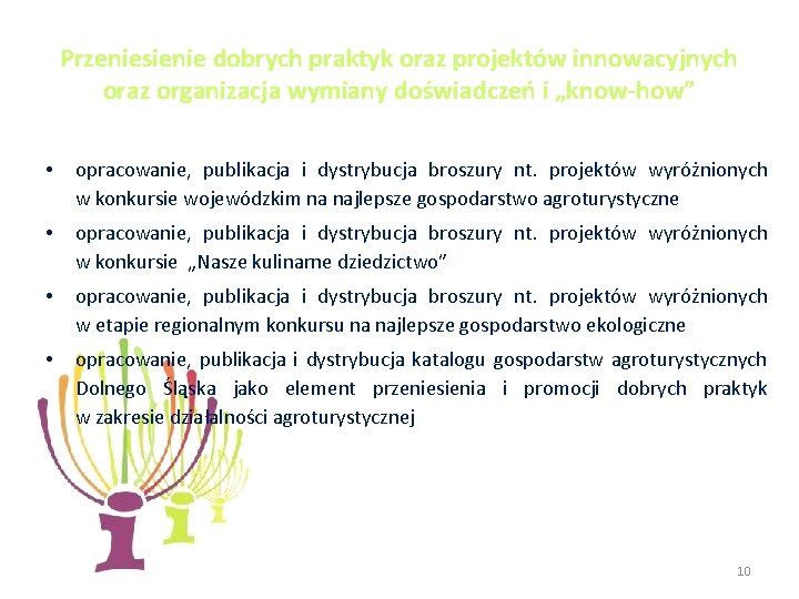 Przeniesienie dobrych praktyk oraz projektów innowacyjnych oraz organizacja wymiany doświadczeń i „know-how” • opracowanie,