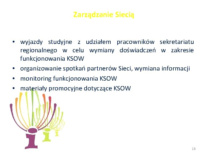 Zarządzanie Siecią • wyjazdy studyjne z udziałem pracowników sekretariatu regionalnego w celu wymiany doświadczeń