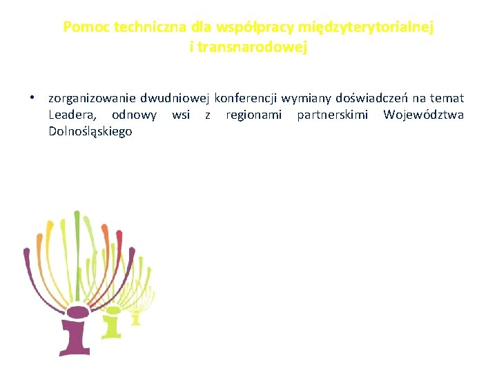 Pomoc techniczna dla współpracy międzyterytorialnej i transnarodowej • zorganizowanie dwudniowej konferencji wymiany doświadczeń na