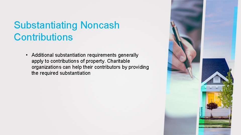 Substantiating Noncash Contributions • Additional substantiation requirements generally apply to contributions of property. Charitable