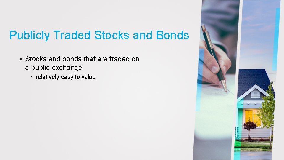 Publicly Traded Stocks and Bonds • Stocks and bonds that are traded on a