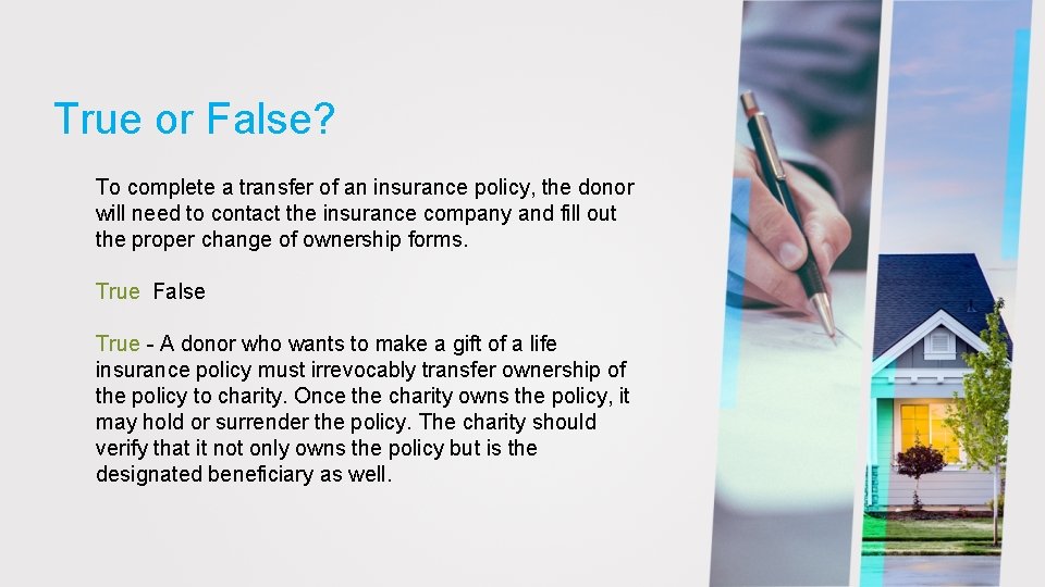 True or False? To complete a transfer of an insurance policy, the donor will