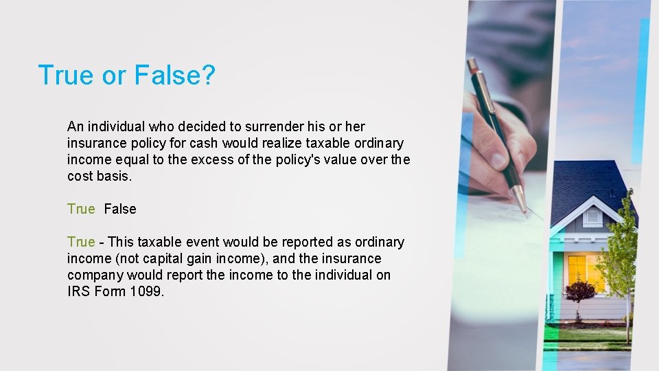 True or False? An individual who decided to surrender his or her insurance policy