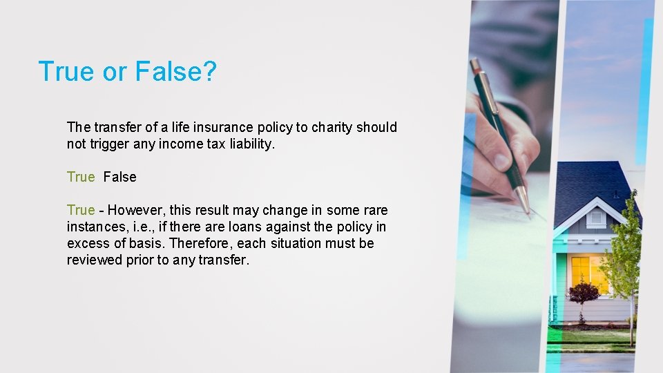 True or False? The transfer of a life insurance policy to charity should not