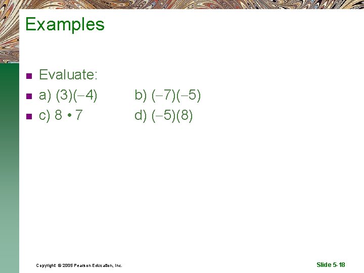 Examples n n n Evaluate: a) (3)( 4) c) 8 • 7 Copyright ©
