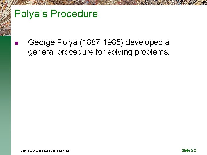 Polya’s Procedure n George Polya (1887 -1985) developed a general procedure for solving problems.