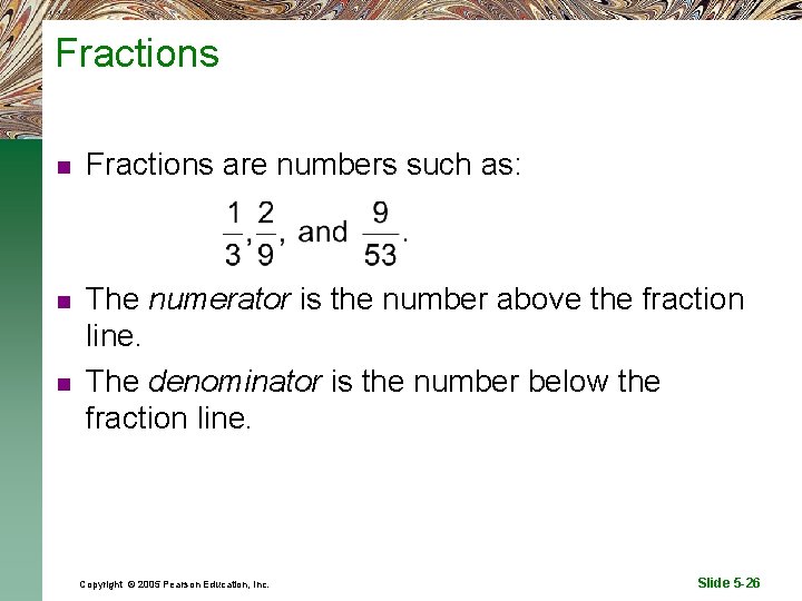 Fractions n Fractions are numbers such as: n The numerator is the number above