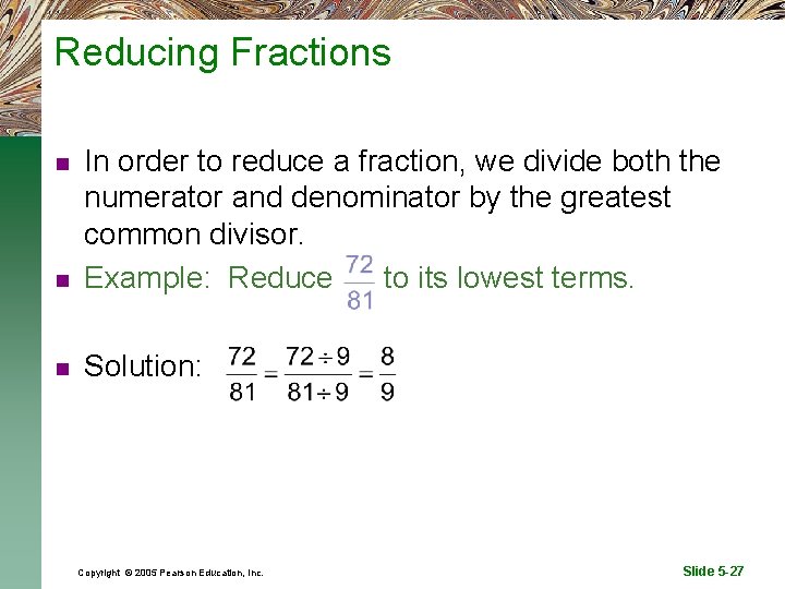 Reducing Fractions n In order to reduce a fraction, we divide both the numerator