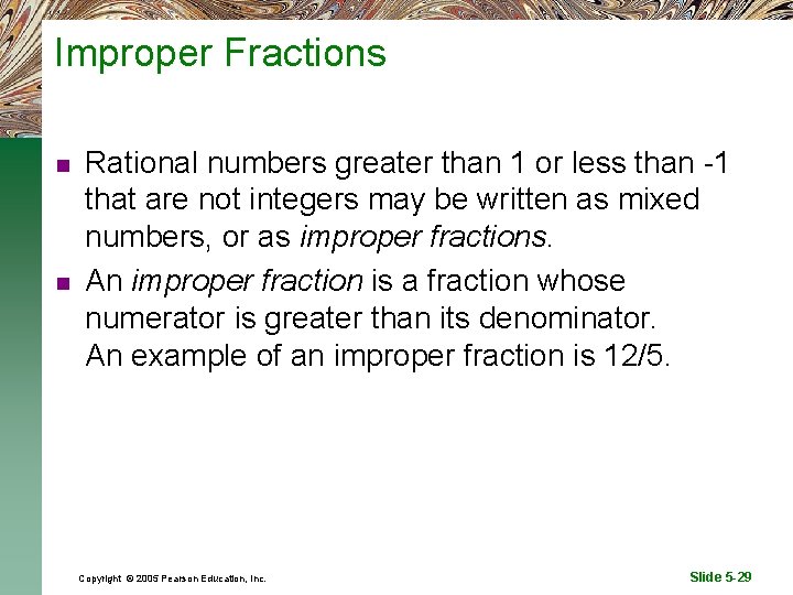 Improper Fractions n n Rational numbers greater than 1 or less than -1 that