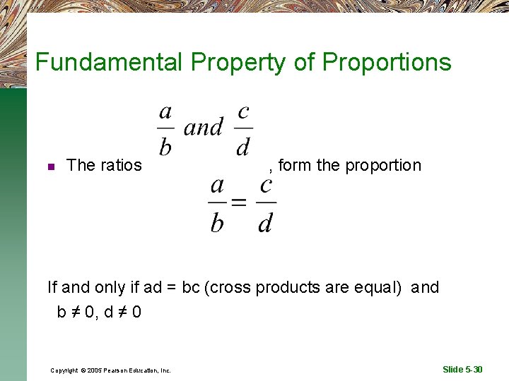 Fundamental Property of Proportions n The ratios , form the proportion If and only