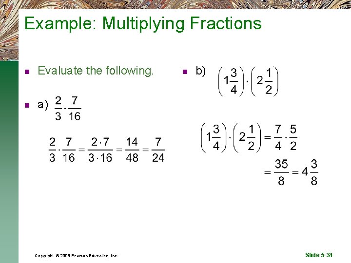 Example: Multiplying Fractions n Evaluate the following. n a) Copyright © 2005 Pearson Education,