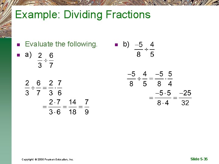 Example: Dividing Fractions n n Evaluate the following. a) Copyright © 2005 Pearson Education,