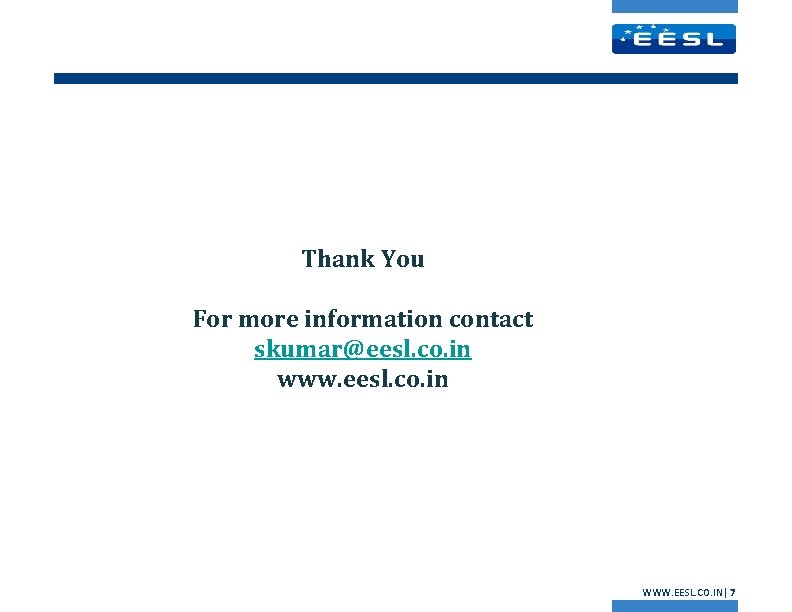 Thank You For more information contact skumar@eesl. co. in www. eesl. co. in WWW.