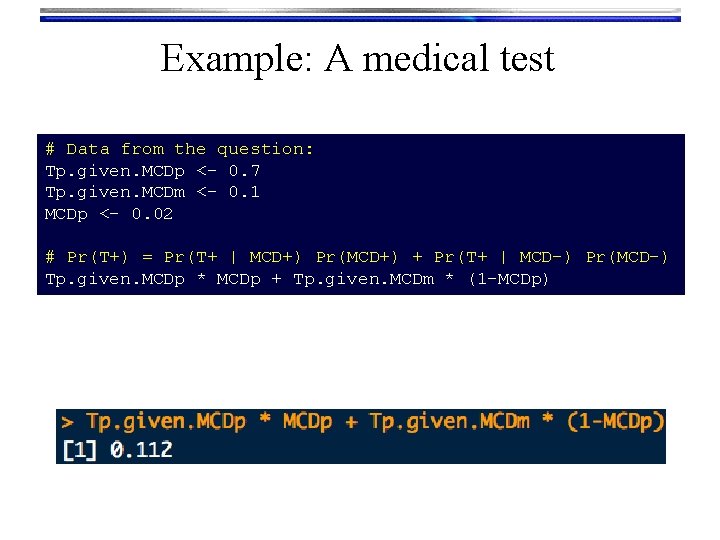 Example: A medical test # Data from the question: Tp. given. MCDp <- 0.