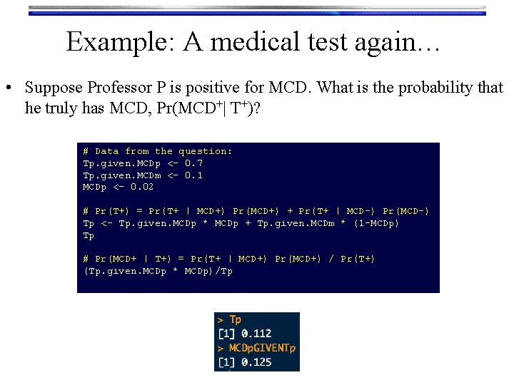 Example: A medical test again… • Suppose Professor P is positive for MCD. What