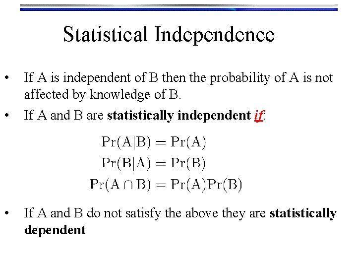 Statistical Independence • • • If A is independent of B then the probability