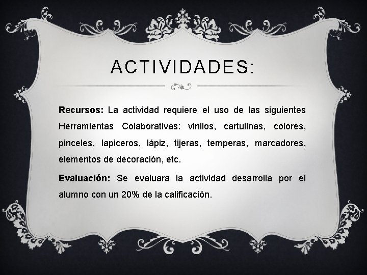 ACTIVIDADES: Recursos: La actividad requiere el uso de las siguientes Herramientas Colaborativas: vinilos, cartulinas,