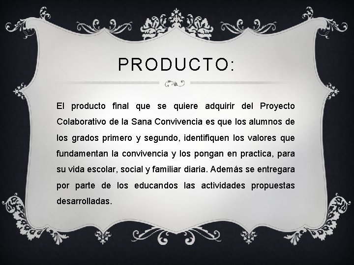 PRODUCTO: El producto final que se quiere adquirir del Proyecto Colaborativo de la Sana