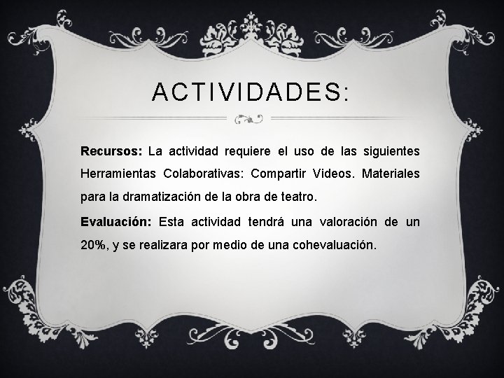 ACTIVIDADES: Recursos: La actividad requiere el uso de las siguientes Herramientas Colaborativas: Compartir Videos.