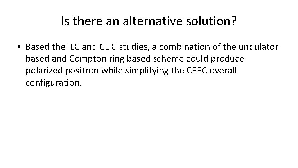 Is there an alternative solution? • Based the ILC and CLIC studies, a combination