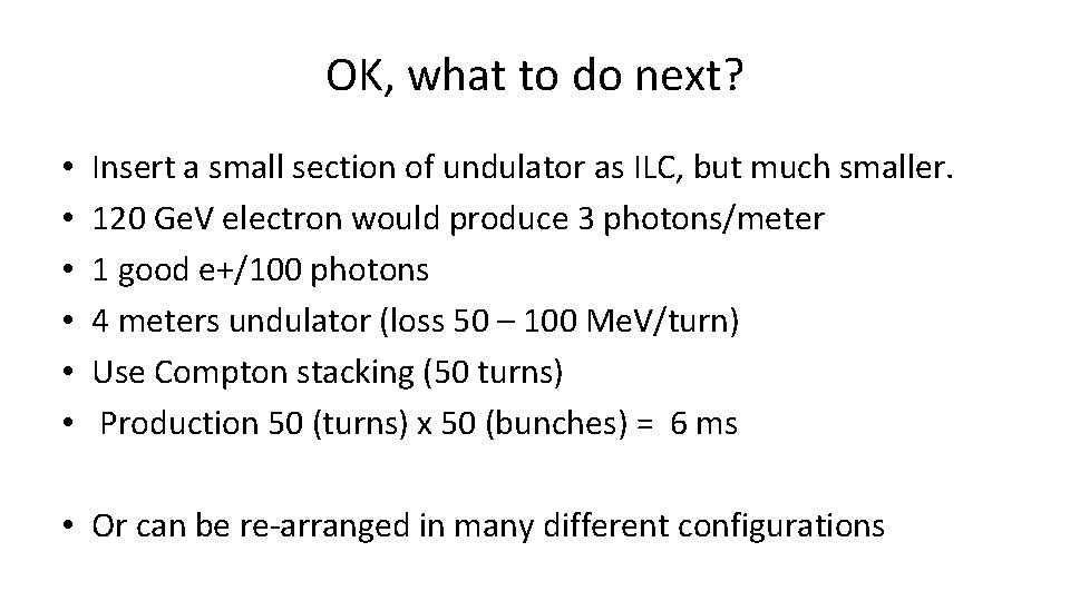 OK, what to do next? • • • Insert a small section of undulator