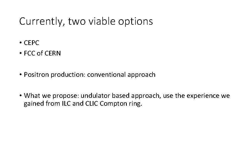 Currently, two viable options • CEPC • FCC of CERN • Positron production: conventional