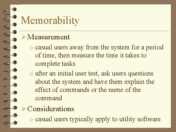 Memorability Ø Measurement o casual users away from the system for a period of