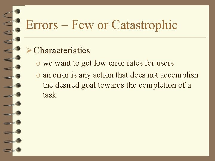 Errors – Few or Catastrophic Ø Characteristics o we want to get low error