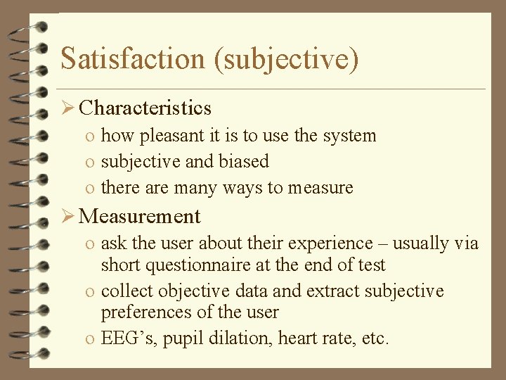 Satisfaction (subjective) Ø Characteristics o how pleasant it is to use the system o