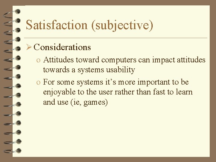 Satisfaction (subjective) Ø Considerations o Attitudes toward computers can impact attitudes towards a systems
