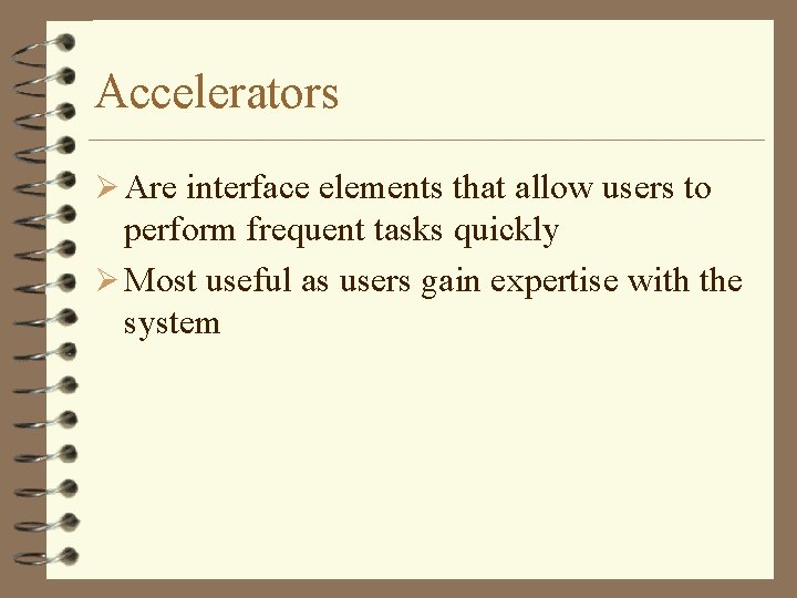 Accelerators Ø Are interface elements that allow users to perform frequent tasks quickly Ø