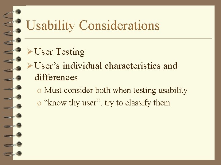 Usability Considerations Ø User Testing Ø User’s individual characteristics and differences o Must consider