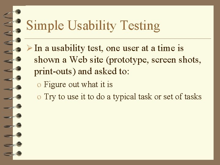 Simple Usability Testing Ø In a usability test, one user at a time is