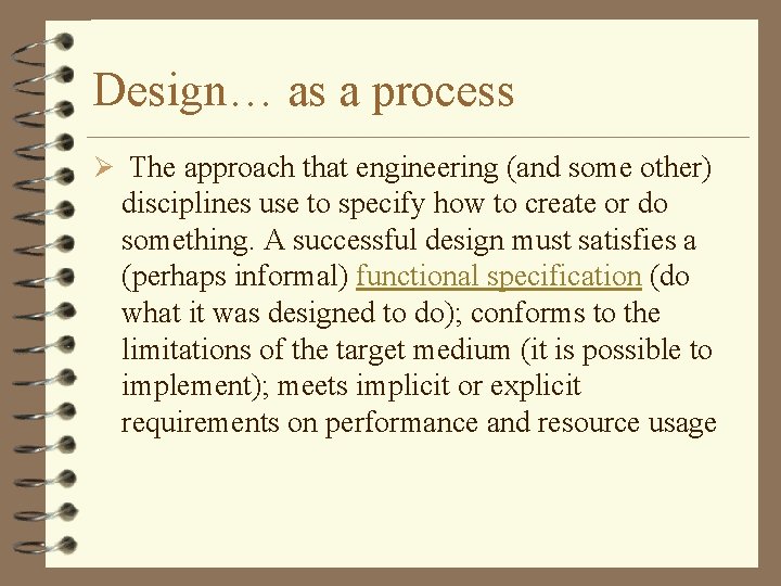 Design… as a process Ø The approach that engineering (and some other) disciplines use