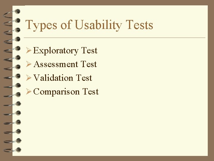 Types of Usability Tests Ø Exploratory Test Ø Assessment Test Ø Validation Test Ø