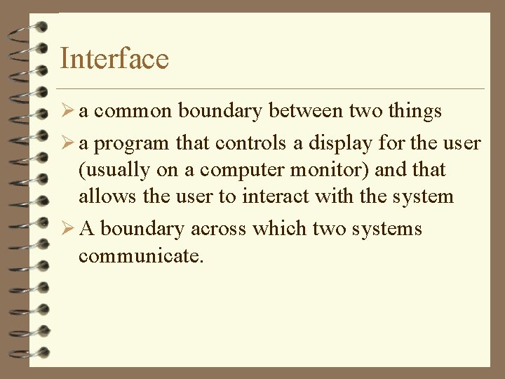 Interface Ø a common boundary between two things Ø a program that controls a