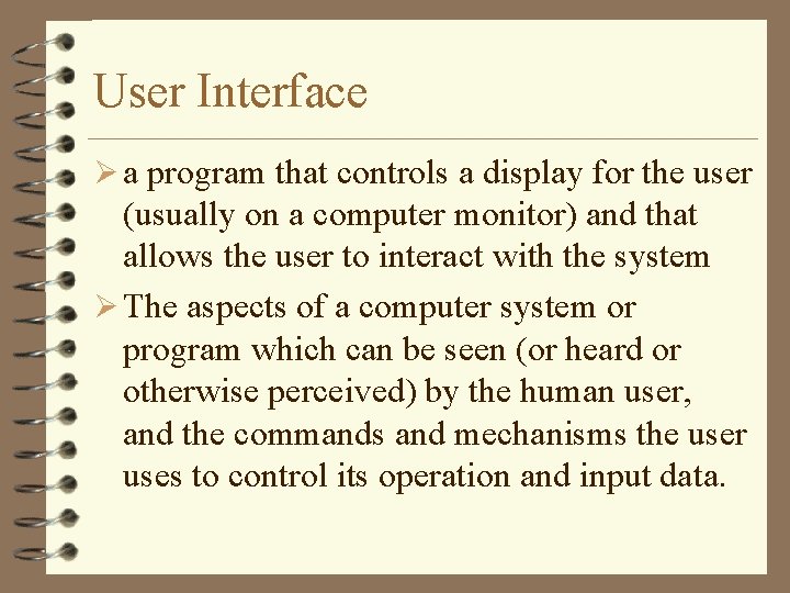 User Interface Ø a program that controls a display for the user (usually on