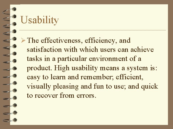 Usability Ø The effectiveness, efficiency, and satisfaction with which users can achieve tasks in