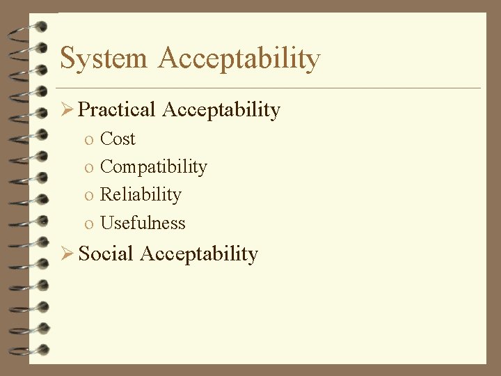 System Acceptability Ø Practical Acceptability o Cost o Compatibility o Reliability o Usefulness Ø