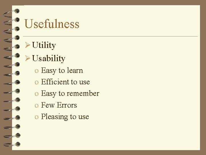 Usefulness Ø Utility Ø Usability o Easy to learn o Efficient to use o