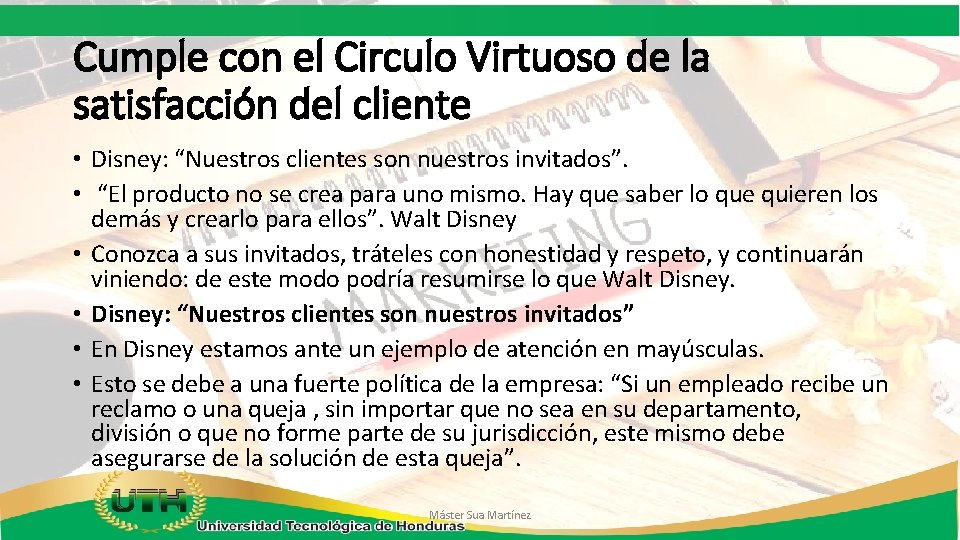 Cumple con el Circulo Virtuoso de la satisfacción del cliente • Disney: “Nuestros clientes
