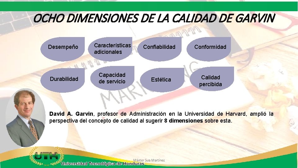 OCHO DIMENSIONES DE LA CALIDAD DE GARVIN Desempeño Características adicionales Confiabilidad Conformidad Durabilidad Capacidad