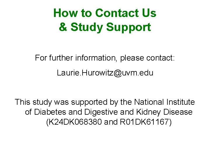How to Contact Us & Study Support For further information, please contact: Laurie. Hurowitz@uvm.