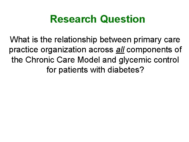 Research Question What is the relationship between primary care practice organization across all components