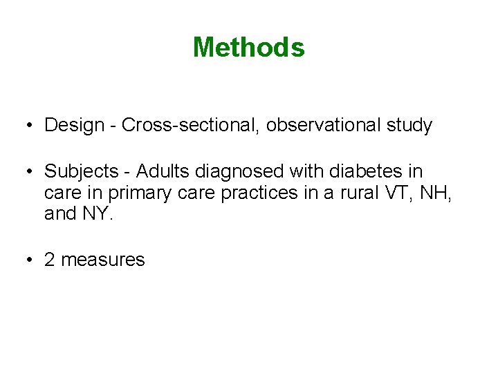 Methods • Design - Cross-sectional, observational study • Subjects - Adults diagnosed with diabetes