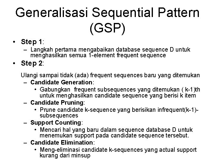 Generalisasi Sequential Pattern (GSP) • Step 1: – Langkah pertama mengabaikan database sequence D