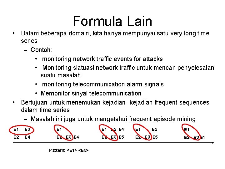 Formula Lain • Dalam beberapa domain, kita hanya mempunyai satu very long time series Formula Lain • Dalam beberapa domain, kita hanya mempunyai satu very long time series