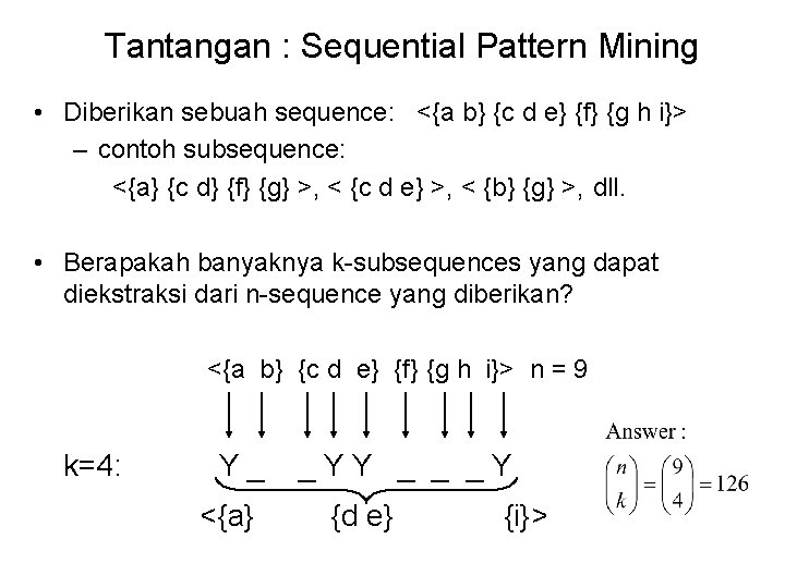 Tantangan : Sequential Pattern Mining • Diberikan sebuah sequence: <{a b} {c d e}