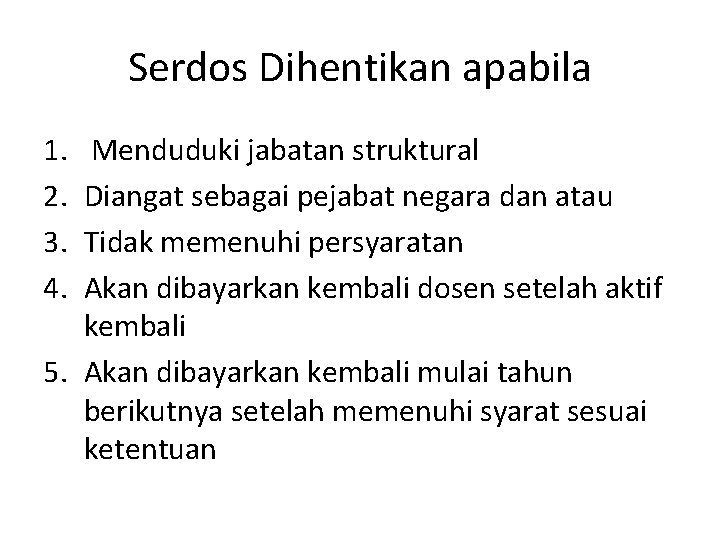 Serdos Dihentikan apabila 1. 2. 3. 4. Menduduki jabatan struktural Diangat sebagai pejabat negara